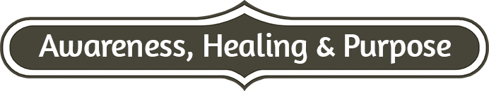Awareness, Healing, Purpose
